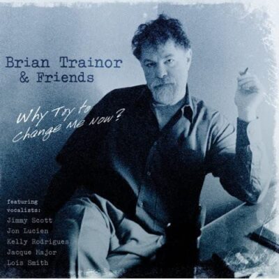 Why Try To Change Me Now?, TRAINOR,BRIAN TRIO, New