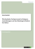 Wechselndes Fachpersonal In Krippen. Auswirkungen Auf Das Bindungsverhalten Bei
