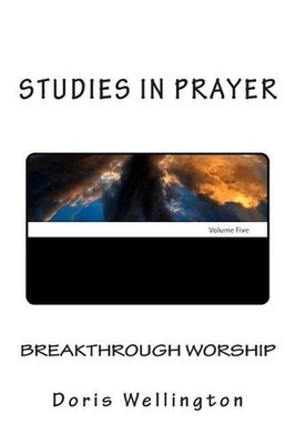 Breakthrough Worship: The Fruit of Loving God by Doris Wellington (English) Pape