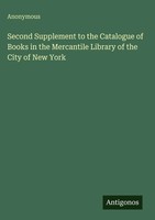 Anonymous | Second Supplement To The Catalogue Of Books In The Mercantile...
