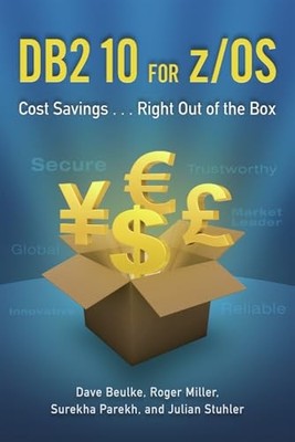 DB2 10 for Z/OS : Cost Savings ... Right Out of the Box by Dave Beulke, Roger...