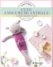 Cute Amigurumi Animals : 16 Adorable Creatures to Crochet, Paperback by Eleon...