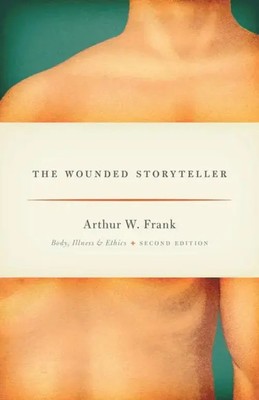 The Wounded Storyteller | Body, Illness, and Ethics, Second Edition | Frank