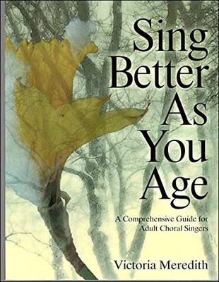 Sing Better As You Age: A Comprehensive Guide for Adult Choral Singers - pap...