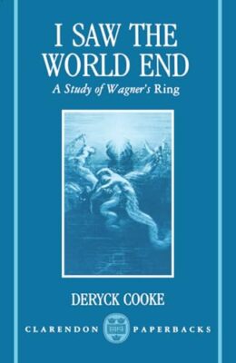 I Saw the World End: A Study of Wagner's Ring Deryck Cooke New Book