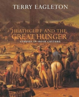 Heathcliff and the Great Hunger by Terry Eagleton - 9781859840276