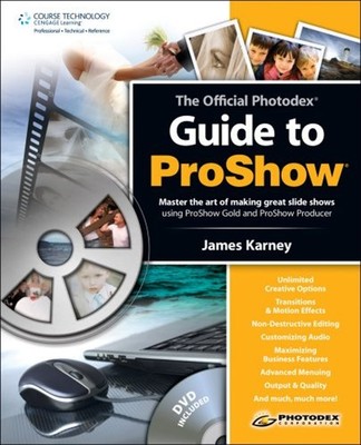 The Photodex Official Guide to Proshow Paperback James Karney