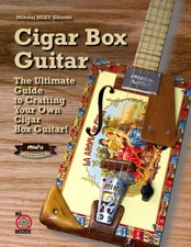 CIGAR BOX GUITAR The Ultimate Guide to Crafting Your Own Cigar Box Guitar Eas...