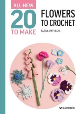 Sarah-Jane Hick All-New Twenty to Make: Flowers to Croche (Hardback) (UK IMPORT)