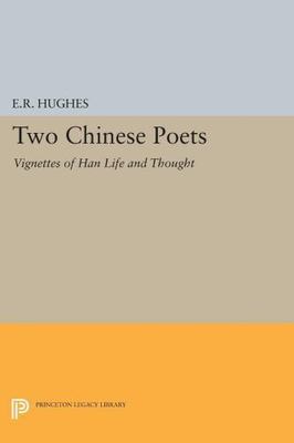 Two Chinese Poets : Vignettes of Han Life and Thought, Paperback by Hughes, E...