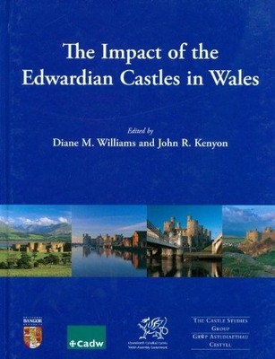 The Impact of the Edwardian Castles in Wales: The Proceedings of a Conference He