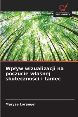 Wplyw wizualizacji na poczucie wlasnej skutecznoci i taniec by Maryse Loranger (
