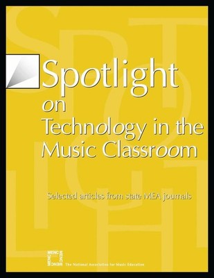 Spotlight on Technology in the Music Classroom: Selected Articles from State MEA