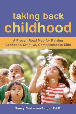 Taking Back Childhood: A Proven Roadmap for Raising Confident, Creative, Compass