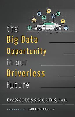 The Big Data Opportunity in Our Driverless Future by Evangelos Simoudis,Ph.D., G