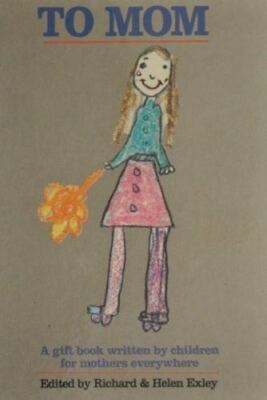 To Mum: A Gift Book Written by Children for Mothers Everywhere Exley, Richard an