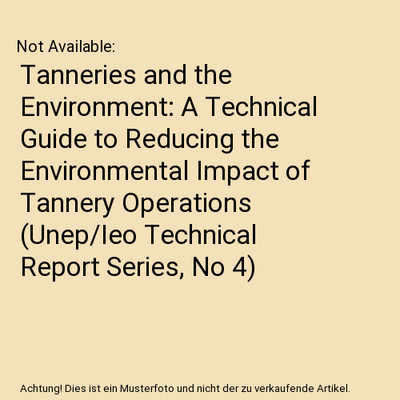 Tanneries and the Environment: A Technical Guide to Reducing the Environmental I