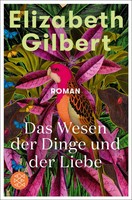 Das Wesen Der Dinge Und Der Liebe | Roman | Elizabeth Gilbert | Taschenbuch