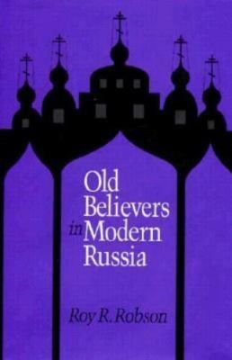 Old Believers in Modern Russia by Robson, Roy R.