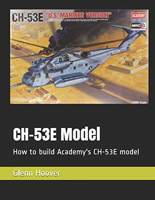 Ch-53e Modell: How to Build Academy's Ch-53e Modell - Taschenbuch NEU Hoover, Glenn