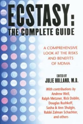 Ecstasy: the Complete Guide : A Comprehensive Look at the Risks a