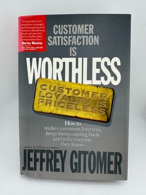 Customer Satisfaction Is Worthless, Customer Loyalty Is Priceless   Gitomer
