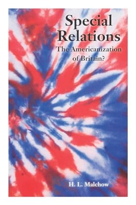 Special Relations: The Americanization of Britain? by Howard Malchow NEW