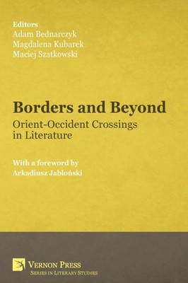Bednarczyk - Borders and Beyond  Orient-Occident Crossings in Literatu - X555z