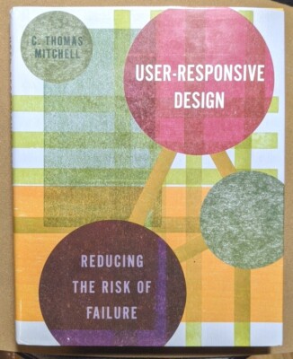 User-Responsive Design: Reducing the Risk of Failure by C. Thomas Mitchell Book