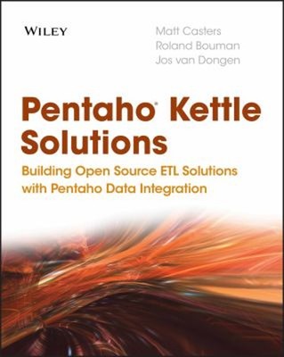 Pentaho Kettle Solutions: Gebäude Open Source ETL Lösungen mit