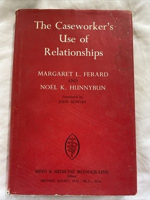 The Caseworkers Use Of Relationships M L Ferard N K Hunnybun Hardcover 1962