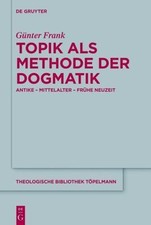 Topik Als Methode Der Dogmatik : Antike - Mittelalter - Fr�he Neuzeit, Hardco...