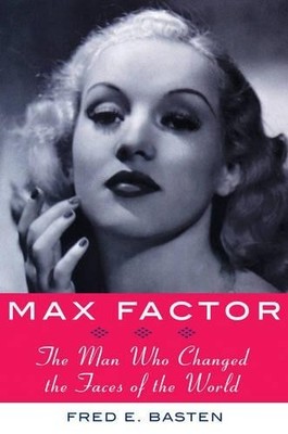 Max Factor: The Man Who Changed the ..., Basten, Fred E