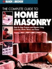 The Complete Guide to Home Masonry: Step-by-Step Projects & Repairs Using - GOOD