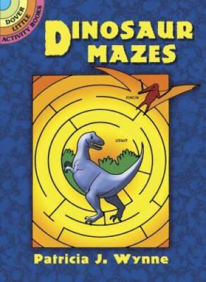 Dinosaur Mazes (Dover Little Activity Books) - Misc. By Patricia J. Wynne - GOOD