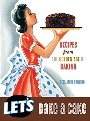 Let's Bake A Cake (Vintage cookbooks) - Darling, Benjamin