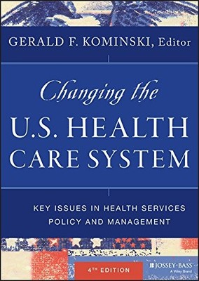 CHANGING THE U.S. HEALTH CARE SYSTEM: KEY ISSUES IN HEALTH By Gerald F. Kominski