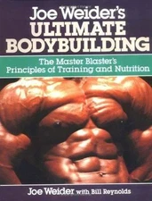 Joe Weider's Ultimate Bodybuilding : The Master Blaster's Principles of Train...