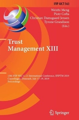 Trust Management XIII: 13th IFIP WG 11.11 International Conference, IFIPTM 2019,