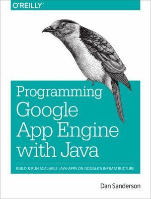 Programming Google App Engine With Java : Build & Run Scalable Java Applicati...