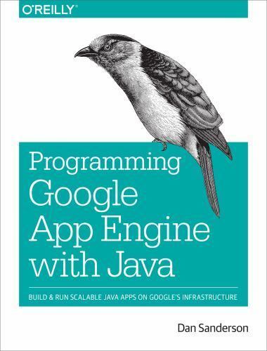 Programming Google App Engine with Java : Build and Run Scalable Java ...