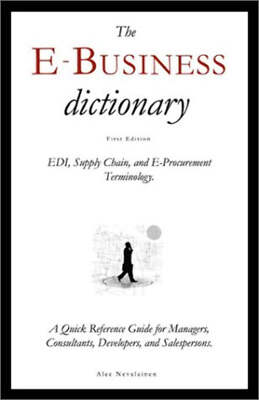 The E-Business Dictionary: EDI, Supply Chain, and E-Procurement Terminology by A