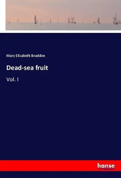 Mary Elizabeth Braddon | Dead-Sea Fruit | Taschenbuch | Englisch (2018) | Vol. I-image