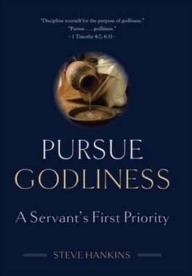 Hankins - Pursue Godliness  A Servant's First Priority - New hardback  - X555z