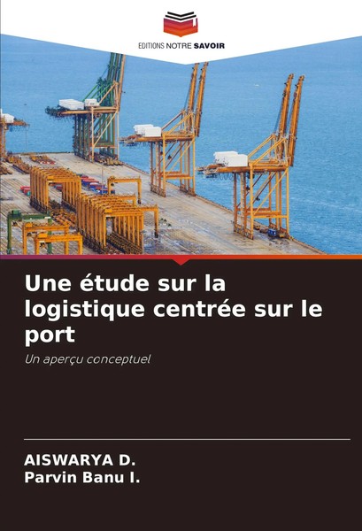 Aiswarya D. (U. A.) | Une éTude Sur La Logistique CentréE Sur Le Port | Buch-image