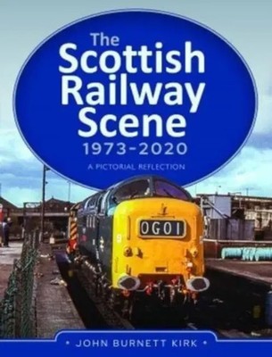 John Burnett Kirk | The Scottish Railway Scene 1973-2020 | Buch | Englisch
