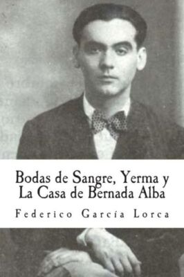 Bodas De Sangre, Yerma Y La Casa De Bernada Alba
