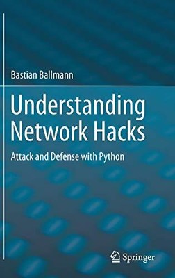 UNDERSTANDING NETWORK HACKS: ATTACK AND DEFENSE WITH By Bastian Ballmann *Mint*