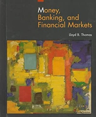 Money, Banking, and Financial Markets Hardcover Lloyd B. Thomas