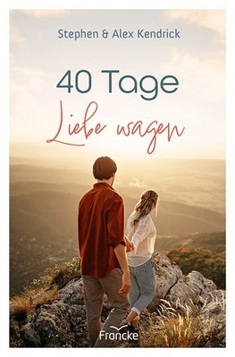 40 Tage Liebe wagen | nullAlex Kendrick, Stephen Kendrick | nulldeutsch